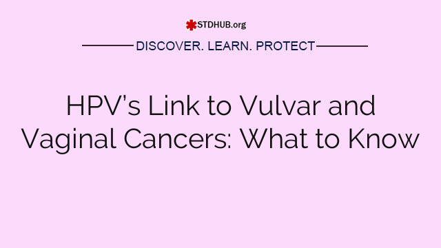 HPV’s Link to Vulvar and Vaginal Cancers: What to Know