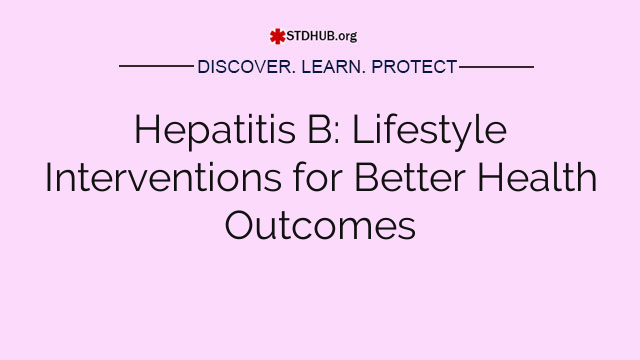 Hepatitis B: Lifestyle Interventions for Better Health Outcomes