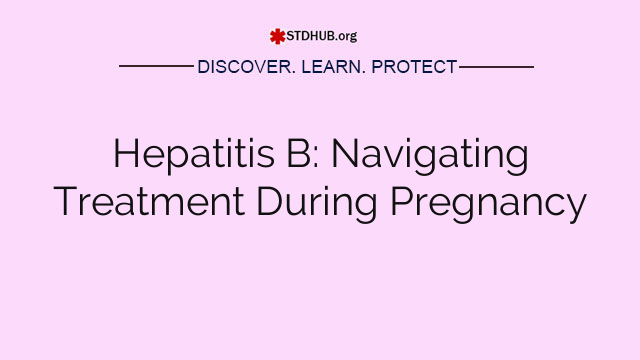 Hepatitis B: Navigating Treatment During Pregnancy