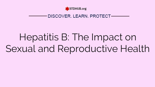 Hepatitis B: The Impact on Sexual and Reproductive Health