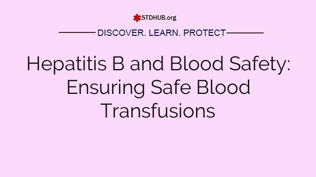 Hepatitis B and Blood Safety: Ensuring Safe Blood Transfusions