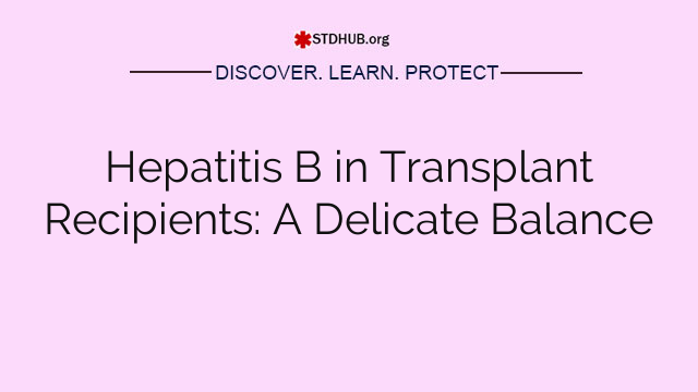 Hepatitis B in Transplant Recipients: A Delicate Balance