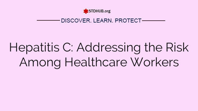 Hepatitis C: Addressing the Risk Among Healthcare Workers