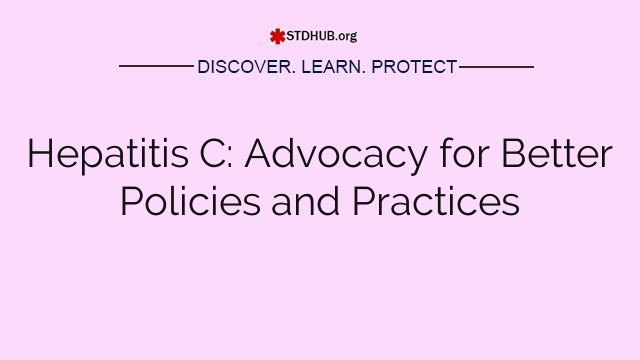 Hepatitis C: Advocacy for Better Policies and Practices