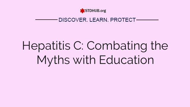 Hepatitis C: Combating the Myths with Education