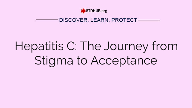 Hepatitis C: The Journey from Stigma to Acceptance