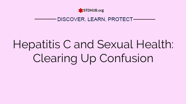 Hepatitis C and Sexual Health: Clearing Up Confusion