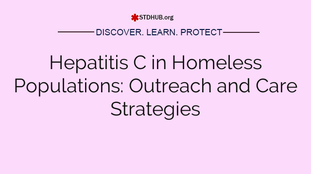 Hepatitis C in Homeless Populations: Outreach and Care Strategies