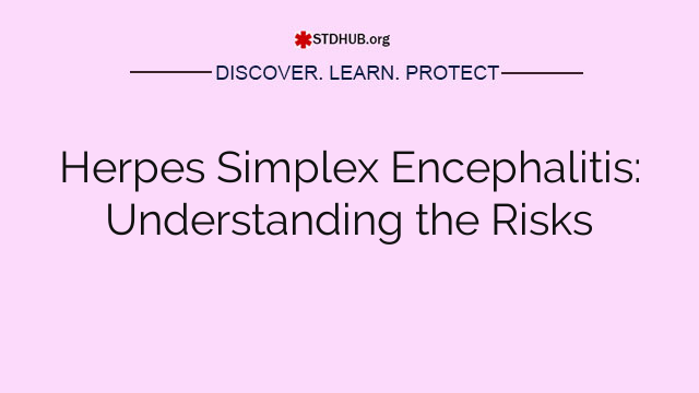 Herpes Simplex Encephalitis: Understanding the Risks