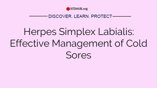 Herpes Simplex Labialis: Effective Management of Cold Sores