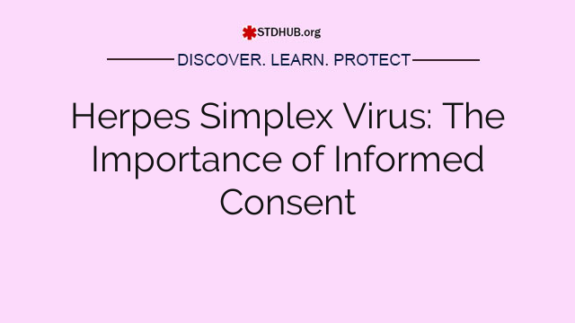 Herpes Simplex Virus: The Importance of Informed Consent