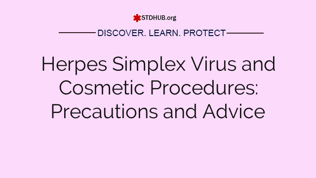 Herpes Simplex Virus and Cosmetic Procedures: Precautions and Advice