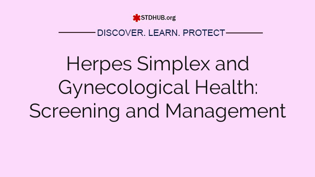 Herpes Simplex and Gynecological Health: Screening and Management