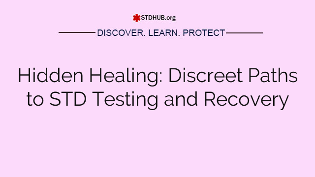 Hidden Healing: Discreet Paths to STD Testing and Recovery