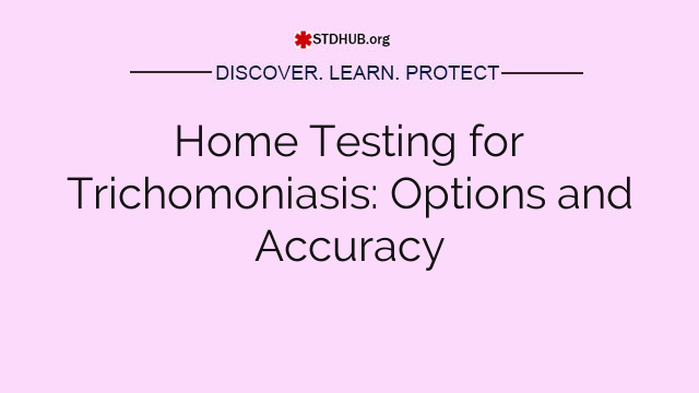 Home Testing for Trichomoniasis: Options and Accuracy