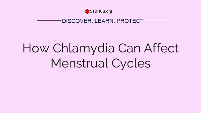 How Chlamydia Can Affect Menstrual Cycles