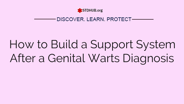 How to Build a Support System After a Genital Warts Diagnosis