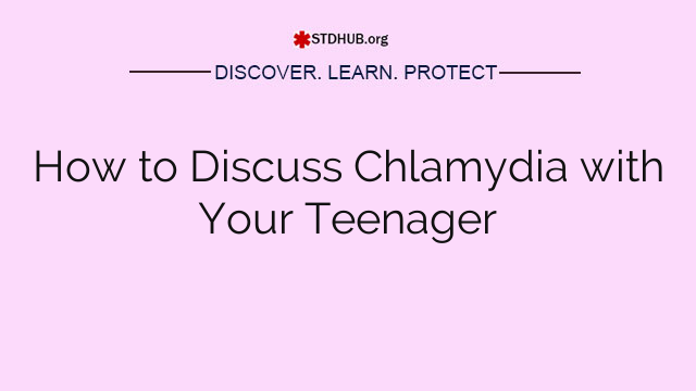 How to Discuss Chlamydia with Your Teenager