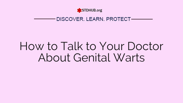 How to Talk to Your Doctor About Genital Warts