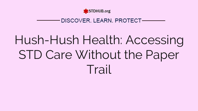 Hush-Hush Health: Accessing STD Care Without the Paper Trail