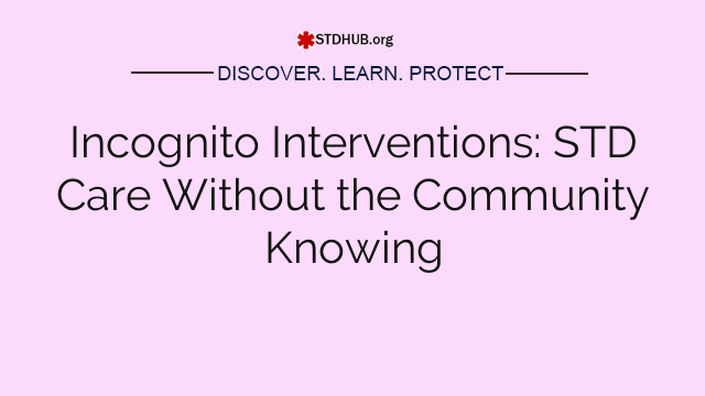 Incognito Interventions: STD Care Without the Community Knowing