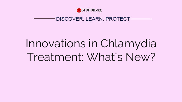 Innovations in Chlamydia Treatment: What’s New?