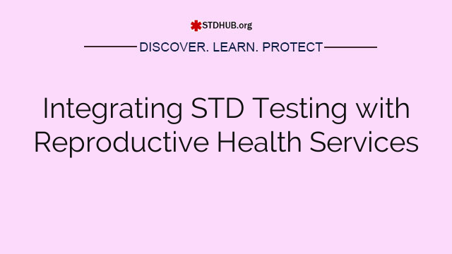 Integrating STD Testing with Reproductive Health Services