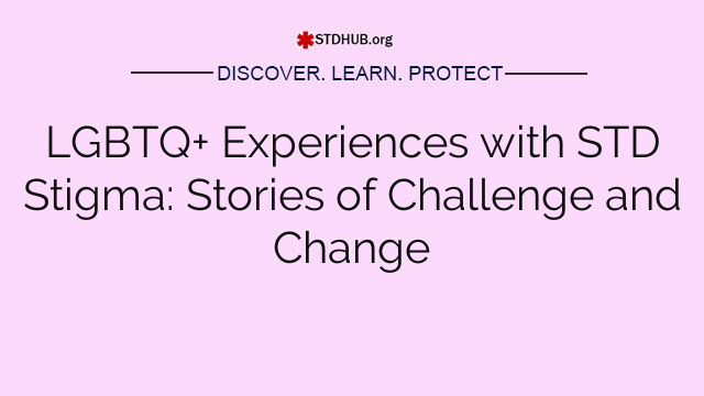 LGBTQ+ Experiences with STD Stigma: Stories of Challenge and Change