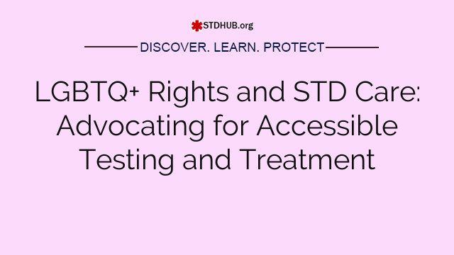 LGBTQ+ Rights and STD Care: Advocating for Accessible Testing and Treatment