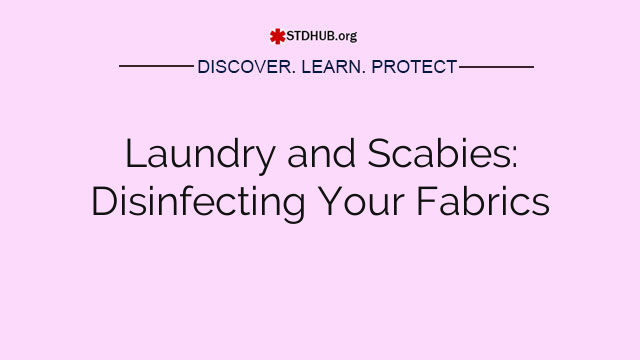 Laundry and Scabies: Disinfecting Your Fabrics