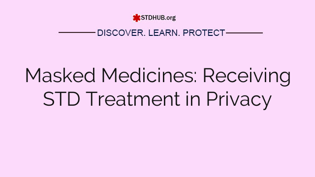 Masked Medicines: Receiving STD Treatment in Privacy