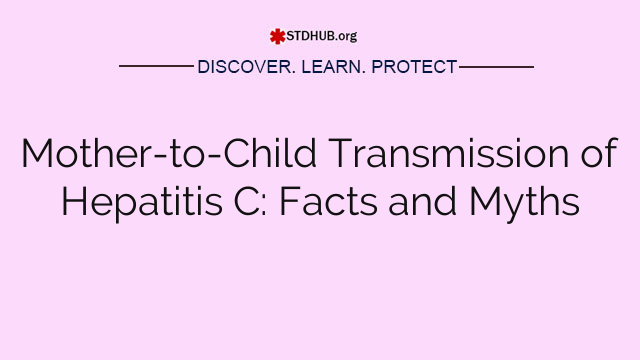 Mother-to-Child Transmission of Hepatitis C: Facts and Myths