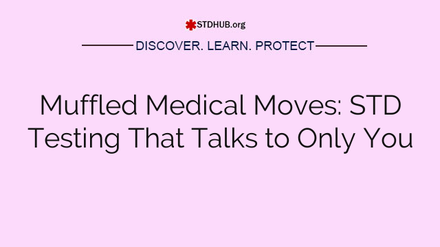 Muffled Medical Moves: STD Testing That Talks to Only You