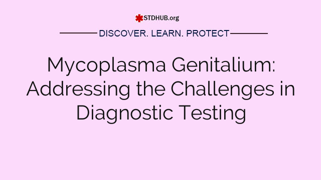 Mycoplasma Genitalium: Addressing the Challenges in Diagnostic Testing