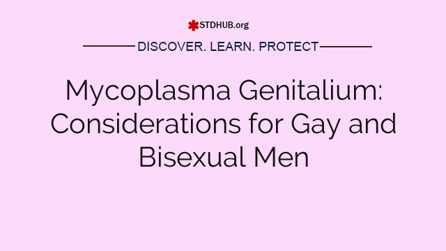 Mycoplasma Genitalium: Considerations for Gay and Bisexual Men