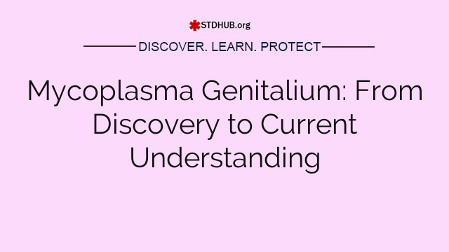 Mycoplasma Genitalium: From Discovery to Current Understanding