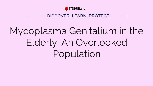 Mycoplasma Genitalium in the Elderly: An Overlooked Population