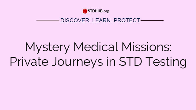 Mystery Medical Missions: Private Journeys in STD Testing