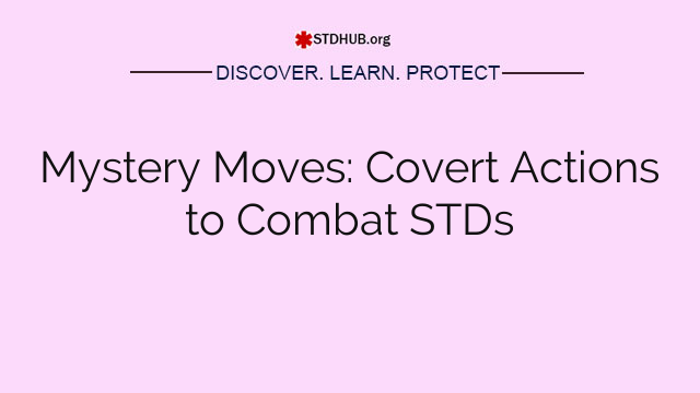 Mystery Moves: Covert Actions to Combat STDs