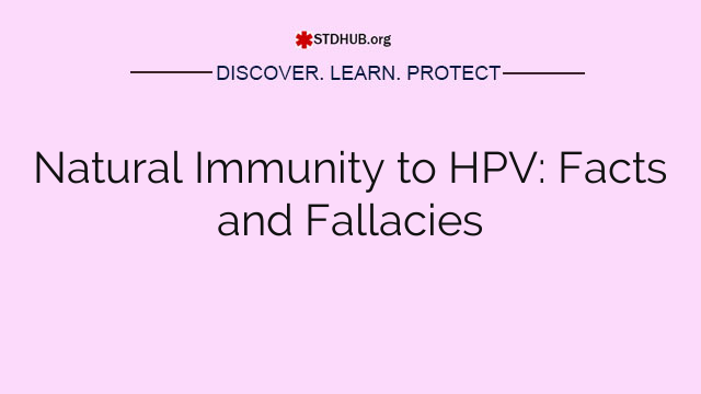 Natural Immunity to HPV: Facts and Fallacies