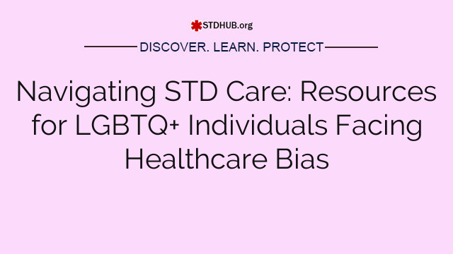 Navigating STD Care: Resources for LGBTQ+ Individuals Facing Healthcare Bias