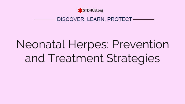 Neonatal Herpes: Prevention and Treatment Strategies