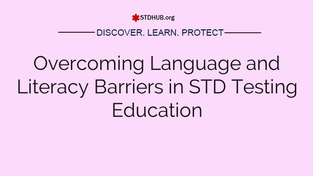 Overcoming Language and Literacy Barriers in STD Testing Education