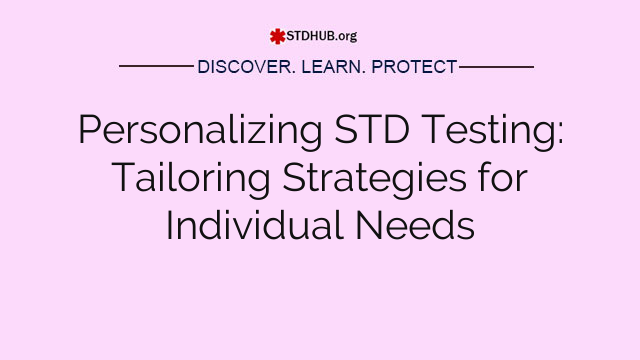 Personalizing STD Testing: Tailoring Strategies for Individual Needs