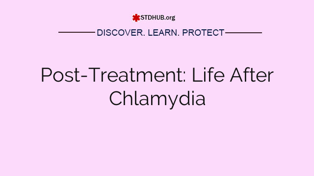 Post-Treatment: Life After Chlamydia