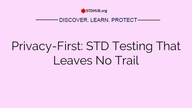 Privacy-First: STD Testing That Leaves No Trail