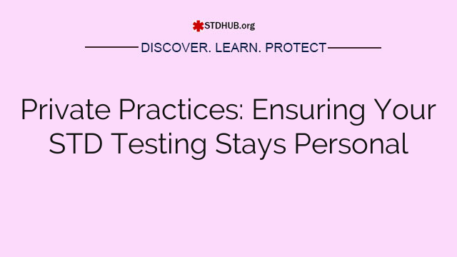 Private Practices: Ensuring Your STD Testing Stays Personal