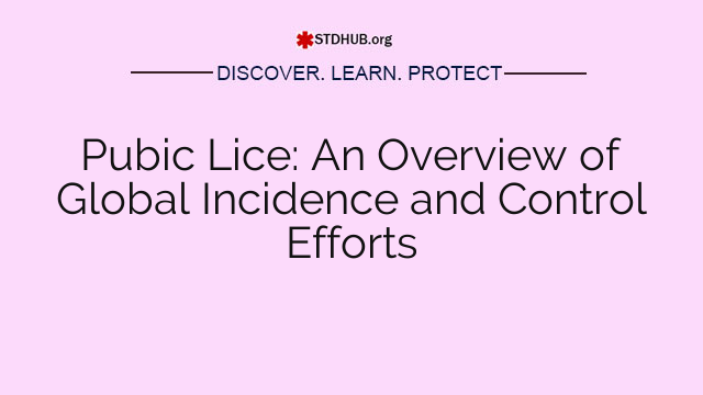 Pubic Lice: An Overview of Global Incidence and Control Efforts