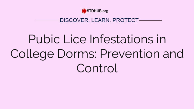 Pubic Lice Infestations in College Dorms: Prevention and Control