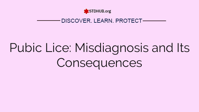 Pubic Lice: Misdiagnosis and Its Consequences